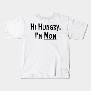 Hi Hungry I'm Mom Funny Mom Quote Mother's Day Kids T-Shirt